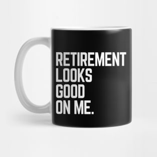 Retirement Looks Good On Me Funny Retired Grandpa Birthday Mug